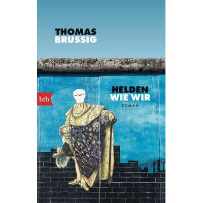 Helden wie wir, Taschenbuch von Thomas Brussig, btb, 978-3-442-77404-3
