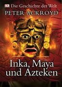 Peter Ackroyd - Geschichte der Welt. Inka, Maya und Azteken - Preis vom 13.10.2026 19:28:25 h
