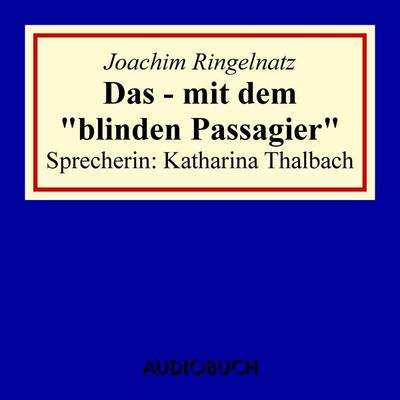 Das - mit dem 'blinden Passagier' - Joachim Ringelnatz, Audio, 9783899649772