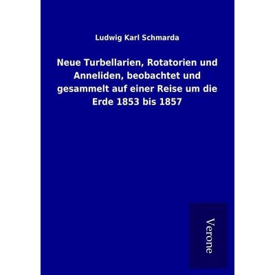 Neue Turbellarien, Rotatorien und Anneliden, beobachtet und gesammelt auf einer Reise um die Erde 1853 bis 1857, Taschenbuch von Ludwig Karl Schmarda,