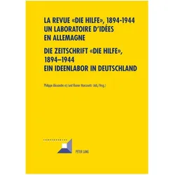 La revue ' Die Hilfe ', 1894-1944- Un laboratoire d'idées en Allemagne- Die Zeitschrift 'Die Hilfe', Fachbücher von Reiner Marcowitz, Philippe Alexandre