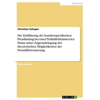 Die Einführung der kundenspezifischen Preisfindung bei einer Tiefkühl-Heimservice Firma unter Zugrundelegung der theoretischen Möglichkeiten der