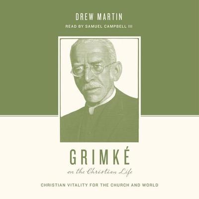Grimké on the Christian Life - Drew Martin, Audio, 9798874901608