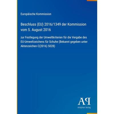 Beschluss (EU) 2016/1349 der Kommission vom 5. August 2016, Gebundene Ausgabe von Europäische Kommission, Antiphon Verlag, 978-3-387-99549-7