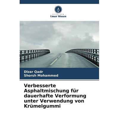 Verbesserte Asphaltmischung für dauerhafte Verformung unter Verwendung von Krümelgummi, Taschenbuch von Dlzar Qadr,Shorsh Mohammed, Verlag Unser