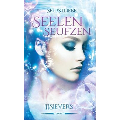 Seelenseufzen Selbstliebe, Taschenbuch von JJ Sievers, Penomanten Verlags GmbH, 978-3-96614-022-5