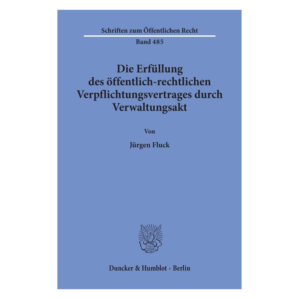 Duncker & Humblot Die Erfüllung des öffentlich-rechtlichen Verpflichtungsvertrages durch Verwaltungsakt. (Deutsch, Softcover, Jürgen Fluck) (55340199)