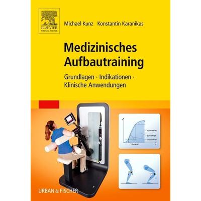 Medizinisches Aufbautraining, Gebundene Ausgabe von Konstantin Karanikas,Michael Kunz, Urban & Fischer in Elsevier, 978-3-437-45052-5