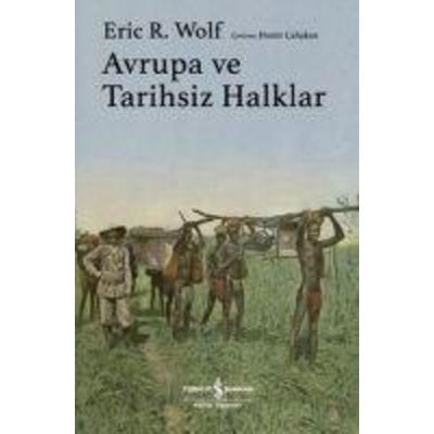 Avrupa ve Tarihsiz Halklar, Taschenbuch von Eric R. Wolf, Türkiye Is Bankasi Kültür Yayinlari
