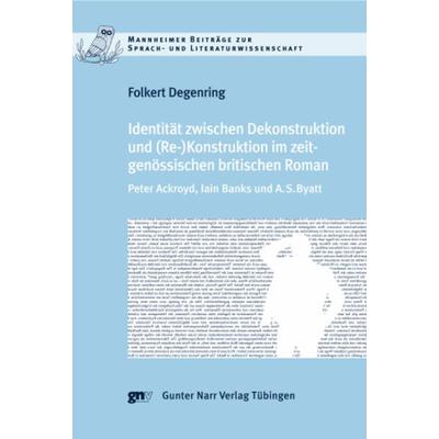 Identität zwischen Dekonstruktion und (Re)Konstruktion im zeitgenössischen britischen Roman, Taschenbuch von Folkert Degenring, Narr Francke Attempto,
