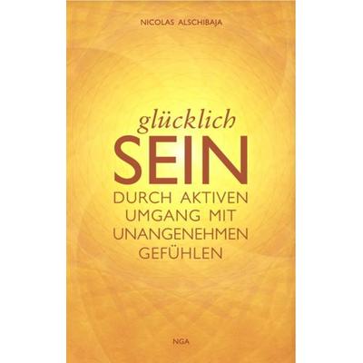 GLÜCKLICH SEIN, Taschenbuch von Nicolas Alschibaja, NGA-Verlag, 978-3-9816516-0-7