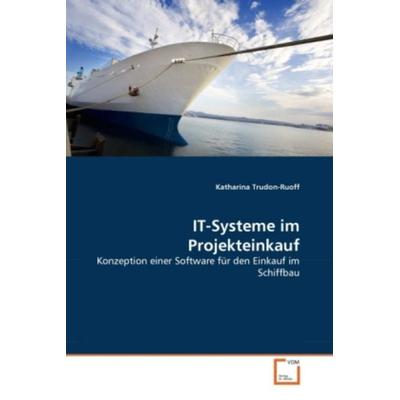 Trudon-Ruoff, K: IT-Systeme im Projekteinkauf, Taschenbuch von Katharina Trudon-Ruoff, VDM, 978-3-639-28608-3
