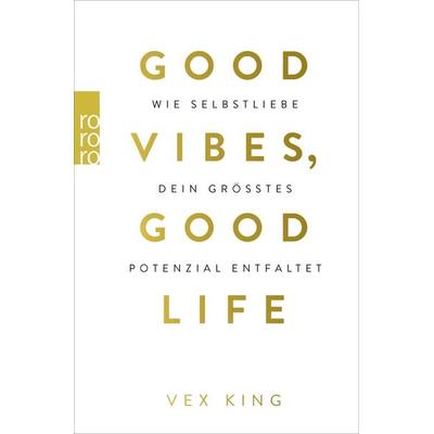 Good Vibes, Good Life, Taschenbuch von Vex King, Rowohlt Taschenbuch, 978-3-499-00525-1