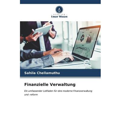 Finanzielle Verwaltung, Taschenbuch von Sahila Chellamuthu, Verlag Unser Wissen, 978-620-6-52814-2