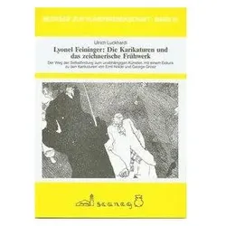 Lyonel Feininger: Karikaturen und das zeichnerische Frühwerk, Sachbücher von Ulrich Luckhardt