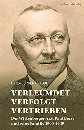Hans-Jürgen Grabbe - Verleumdet, verfolgt, vertrieben: Der Wittenberger Arzt Paul Bosse und seine Familie 1900-1949 - Preis vom 11.10.2026 03:10:56 h