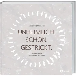 Unheimlich. Schön. Gestrickt, Ratgeber von Anette Danielsen