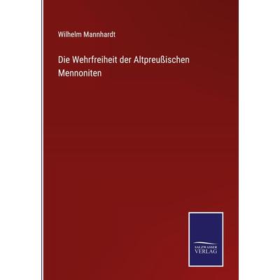 Die Wehrfreiheit der Altpreußischen Mennoniten, Gebundene Ausgabe von Wilhelm Mannhardt, Outlook, 978-3-375-07057-1