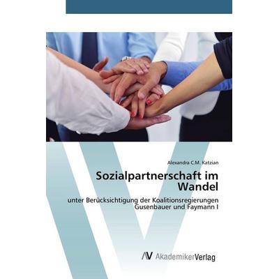 Sozialpartnerschaft im Wandel, Taschenbuch von Alexandra C. M. Katzian, AV Akademikerverlag, 978-3-639-79148-8