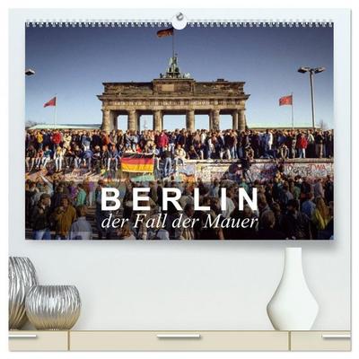 Berlin - der Fall der Mauer (hochwertiger Premium Wandkalender 2026 DIN A2 quer), Kunstdruck in Hochglanz