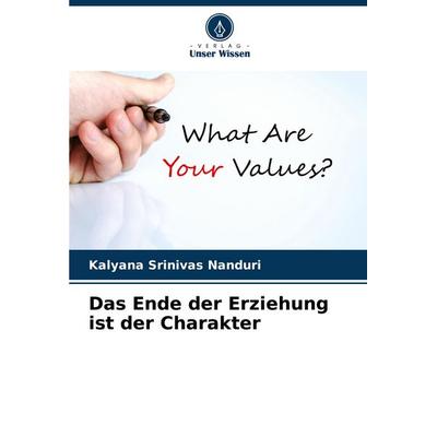 Das Ende der Erziehung ist der Charakter, Taschenbuch von Kalyana Srinivas Nanduri, Verlag Unser Wissen, 978-620-6-93868-2