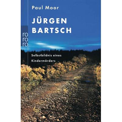 Jürgen Bartsch: Selbstbildnis eines Kindermörders, Taschenbuch von Paul Moor, Rowohlt Taschenbuch, 978-3-499-61482-8