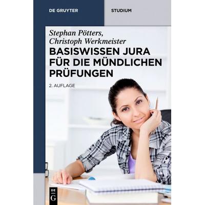 Basiswissen Jura für die mündlichen Prüfungen, Taschenbuch von Christoph Werkmeister,Stephan Pötters, Walter de Gruyter, 978-3-11-031554-7