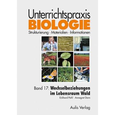 Unterrichtspraxis Biologie / Band 17: Wechselbeziehungen im Lebensraum Wald, Gebundene Ausgabe von Eckhard Pohl,Annegret Dorn, Aulis Verlag in