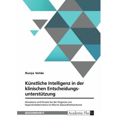 Künstliche Intelligenz in der klinischen Entscheidungsunterstützung, Taschenbuch von Dunja Velde, GRIN, 978-3-389-14438-1