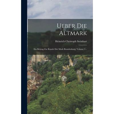 Ueber Die Altmark, Gebundene Ausgabe von Heinrich Christoph Steinhart, British Library, Historical Print Editions, 978-1-01-871508-7