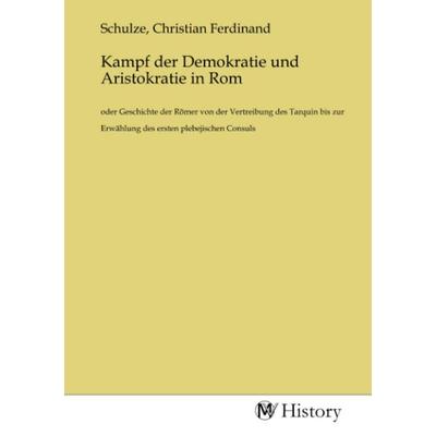 Kampf der Demokratie und Aristokratie in Rom, Taschenbuch von , MV-History, 978-3-7536-7083-6
