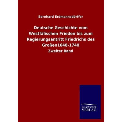 Deutsche Geschichte vom Westfälischen Frieden bis zum Regierungsantritt Friedrichs des Großen1648-1740, Taschenbuch von Bernhard Erdmannsdörffer,