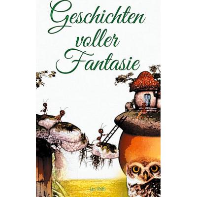 Geschichten voller Fantasie, Taschenbuch von Tan Prifti, BoD – Books on Demand, 978-3-7519-8358-7
