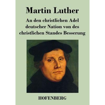 An den christlichen Adel deutscher Nation von des christlichen Standes Besserung, Taschenbuch von Martin Luther, Henricus - Edition Deutsche Klassik