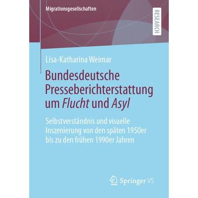 Bundesdeutsche Presseberichterstattung um Flucht und Asyl, Taschenbuch von Lisa-Katharina Weimar, Springer Fachmedien Wiesbaden GmbH,