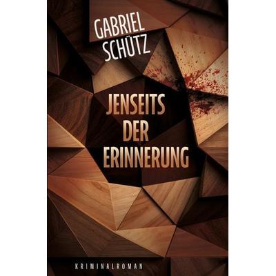 Jenseits der Erinnerung, Taschenbuch von Gabriel Schütz, Tolino media, 978-3-8194-7207-7