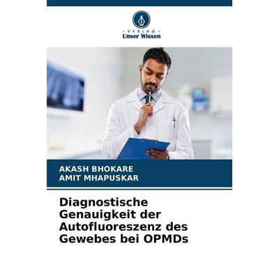 Diagnostische Genauigkeit der Autofluoreszenz des Gewebes bei OPMDs, Taschenbuch von Akash Bhokare,Amit Mhapuskar, Verlag Unser Wissen,
