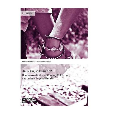 Ja, Nein, Vielleicht? - Homosexualität und Coming Out in der deutschen Jugendliteratur, Taschenbuch von Sabine Lommatzsch,Kathrin Kadasch,