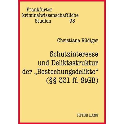 Schutzinteresse und Deliktsstruktur der 'Bestechungsdelikte' (§§ 331 ff. StGB), Taschenbuch von Christiane Rüdiger, Peter Lang GmbH, Internationaler
