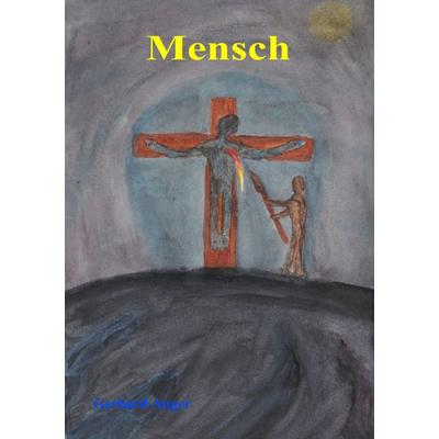 Mensch, Taschenbuch von Gerhard Anger, BoD – Books on Demand, 978-3-7504-0042-9