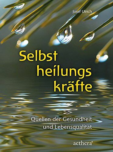 Josef Ulrich - Selbstheilungskräfte: Quellen der Gesundheit und Lebensqualität (Aethera) - Preis vom 12.10.2026 11:37:12 h