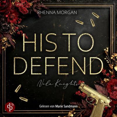 His to defend | Ein spicy Dark Romance Hörbuch - Rhenna Morgan, Audio, 9783690907194