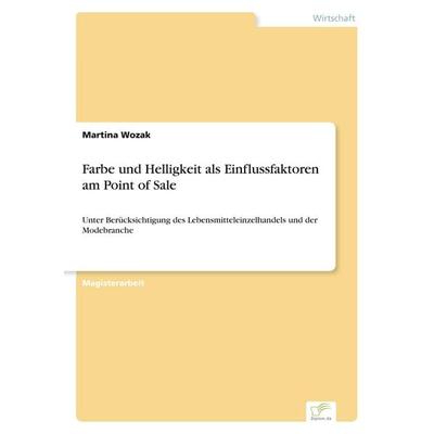 Farbe und Helligkeit als Einflussfaktoren am Point of Sale, Taschenbuch von Martina Wozak, GRIN, 978-3-8386-7474-2