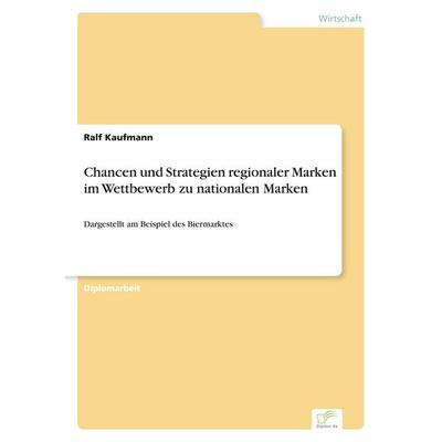 Chancen und Strategien regionaler Marken im Wettbewerb zu nationalen Marken, Taschenbuch von Ralf Kaufmann, GRIN, 978-3-8386-1056-6