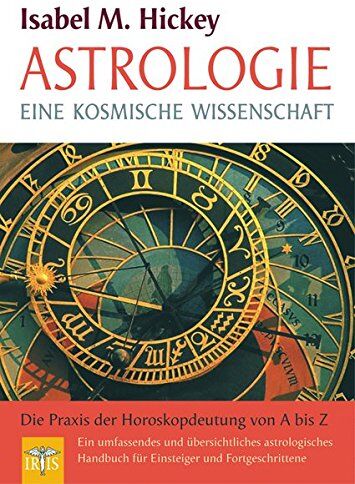 Hickey, Isabel M. - Astrologie: Eine kosmische Wissenschaft – Die Praxis der Horoskopdeutung von A - Z - Preis vom 19.10.2026 19:33:35 h