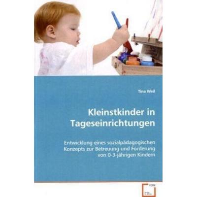 Weil, T: Kleinstkinder in Tageseinrichtungen, Taschenbuch von Tina Weil, VDM, 978-3-639-05684-6