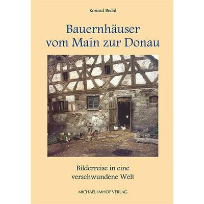 Bauernhäuser vom Main zur Donau, Taschenbuch von Konrad Bedal, Michael Imhof Verlag, 978-3-7319-1594-2