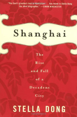 Stella Dong - Shanghai: The Rise and Fall of a Decadent City: The Rise and Fall of a Decadent City 1842-1949 - Preis vom 09.10.2026 07:28:09 h