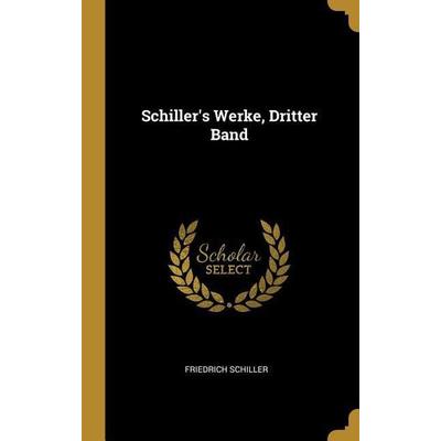 Schiller's Werke, Dritter Band, Gebundene Ausgabe von Friedrich Schiller, Creative Media Partners, LLC, 978-0-270-55360-4