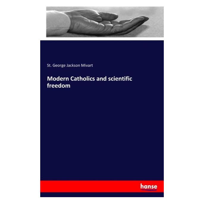 Hansebooks Modern Catholics and scientific freedom (Englisch, Softcover, St George Jackson Mivart) (55937262)